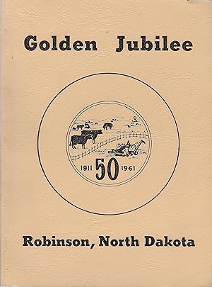 Robinson North Dakota: Golden Jubilee * 1911 - 1961