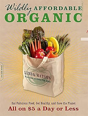Seller image for Wildly Affordable Organic: Eat Fabulous Food, Get Healthy, and Save the Planet -- All on $5 a Day or Less for sale by Reliant Bookstore