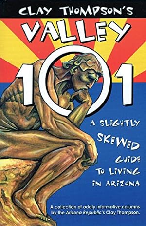 Seller image for Clay Thompson's Valley 101: A Slightly Skewed Guide to Living in Arizona for sale by -OnTimeBooks-