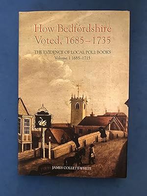 Seller image for HOW BEDFORDSHIRE VOTED, 1685-1735 - THE EVIDENCE OF LOCAL POLL BOOKS & 1716-1735 for sale by Haddington Rare Books
