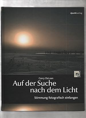 Auf der Suche nach dem Licht : Stimmung fotografisch einfangen.