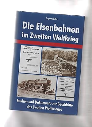 Die Eisenbahnen im Zweiten Weltkrieg. Studien und Dokumente zur Geschichte des Zweiten Weltkrieges