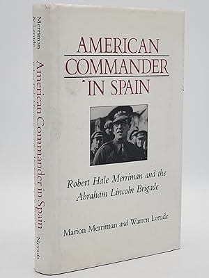 American Commander in Spain; Robert Hale Merriman and the Abraham Lincoln Brigade.