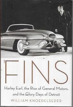 Seller image for Fins: Harley Earl, the Rise of General Motors, and the Glory Days of Detroit for sale by Bookfeathers, LLC