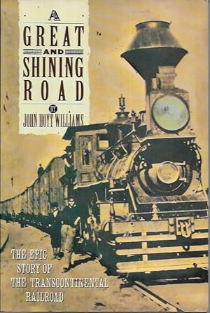 Seller image for A Great & Shining Road: The Epic Story of the Transcontinental Railroad for sale by Bookfeathers, LLC