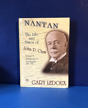 Nantan, The Life and Times of John P. Clum, Vol. 2: Tombstone to Los Angeles 1882-1932