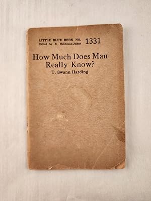 Seller image for How Much Does Man Really Know? A Scientific Skeptic Looks at the Riddle of Knowledge: Little Blue Book No. 1331 for sale by WellRead Books A.B.A.A.