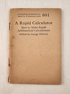 Bild des Verkufers fr A Rapid Calculator How to Make Rapid Arithmetical Calculations: Little Blue Book No. 801 zum Verkauf von WellRead Books A.B.A.A.