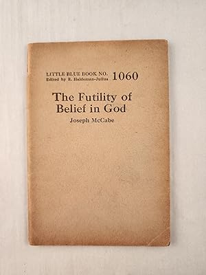 Imagen del vendedor de The Futility of Belief in God: Little Blue Book No. 1060 a la venta por WellRead Books A.B.A.A.