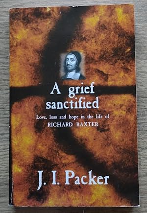 A Grief Sanctified: Love, Loss and Hope in the Life of Richard Baxter