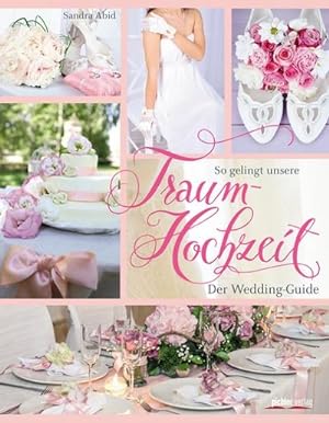 Bild des Verkufers fr So gelingt unsere Traumhochzeit! : Der Wedding-Guide zum Verkauf von AHA-BUCH GmbH