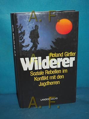 Bild des Verkufers fr Wilderer : soziale Rebellen im Konflikt mit den Jagdherren zum Verkauf von Antiquarische Fundgrube e.U.
