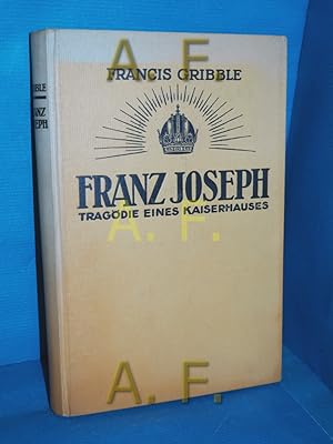 Bild des Verkufers fr Franz Joseph : Tragdie eines Kaiserhauses. Francis Gribble. Mit e. Vorw. von Paul Dobert zum Verkauf von Antiquarische Fundgrube e.U.