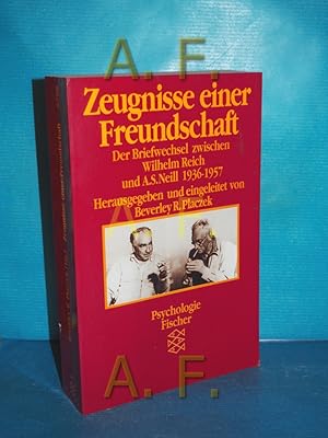 Seller image for Zeugnisse einer Freundschaft : der Briefwechsel zwischen Wilhelm Reich und A. S. Neill 1936 - 1957. hrsg. u. eingel. von Beverley R. Placzek. Aus d. Engl. von Bernd A. Laska / Fischer , 6798 : Psychologie for sale by Antiquarische Fundgrube e.U.