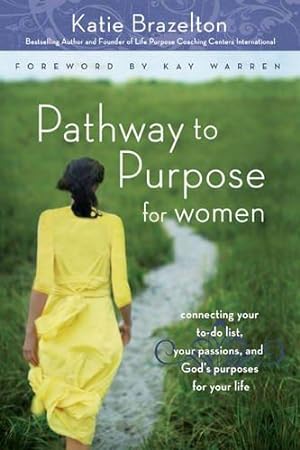 Seller image for PATHWAY TO PURPOSE FOR WOMEN: Connecting Your To-Do List, Your Passions, and Gods Purposes for Your Life for sale by WeBuyBooks