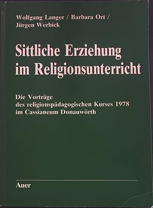 Seller image for Sittliche Erziehung im Religionsunterricht : d. Vortrge d. Religionspdag. Kurses 1978 im Cassianeum Donauwrth. for sale by books4less (Versandantiquariat Petra Gros GmbH & Co. KG)