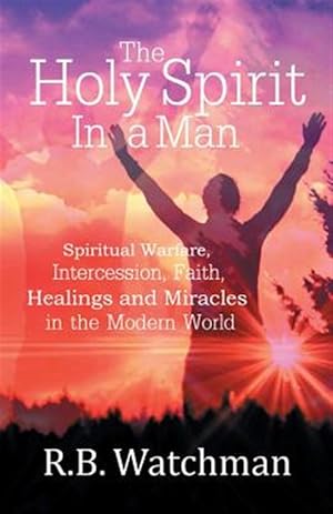 Seller image for Holy Spirit in a Man : Spiritual Warfare, Intercession, Faith, Healings and Miracles in a Modern World for sale by GreatBookPrices