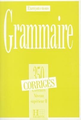 Imagen del vendedor de 350 Exercices Grammaire - Superieur 2 Corriges a la venta por moluna