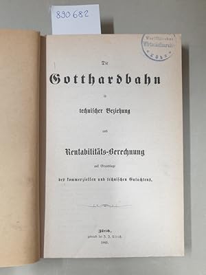 Die Gotthardbahn in technischer Beziehung und Rentabilitäts-Berechnung auf Grundlage des kommerzi...