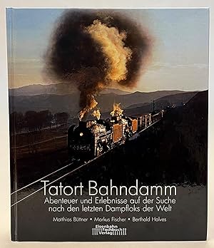 Seller image for Tatort Bahndamm. Abenteuer und Erlebnisse auf der Suche nach den letzten Dampfloks der Welt for sale by Der Buchfreund