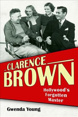 Image du vendeur pour Clarence Brown : Hollywood's Forgotten Master mis en vente par GreatBookPrices