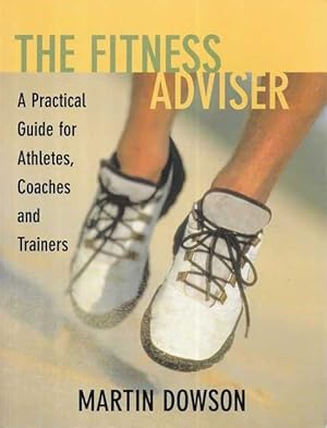 The Fitness Advisor: A Practical Guide for Athletes, Coaches and Trainers