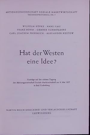 Bild des Verkufers fr Hat der Westen eine Idee?. Vortrge auf der siebten Tagung der Aktionsgemeinschaft Soziale Marktwirtschaft am 8. Mai 1957 in Bad Godesberg zum Verkauf von Antiquariat Bookfarm