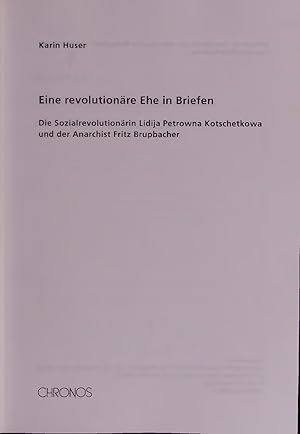 Bild des Verkufers fr Eine revolutionre Ehe in Briefen. Die Sozialrevolutionrin Lidija Petrowna Kotschetkowa und der Anarchist Fritz Brupbacher zum Verkauf von Antiquariat Bookfarm