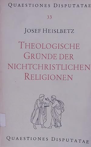 Seller image for THEOLOGISCHE GRNDE DER NICHTCHRISTLICHEN RELIGIONEN. QUAESTIONES DISPUTATAE. 33 for sale by Antiquariat Bookfarm