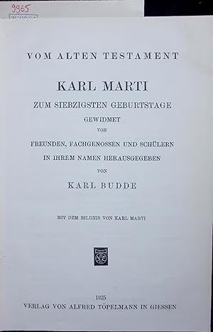 Vom Alten Testament. Karl Marti zum Siebzigsten Geburtstage Gewidmet von Freunden, Fachgenossen u...