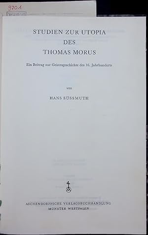 Bild des Verkufers fr STUDIEN ZUR UTOPIA DES THOMAS MORUS. Ein Beitrag zur Geistesgeschichte des 16. Jahrhunderts zum Verkauf von Antiquariat Bookfarm