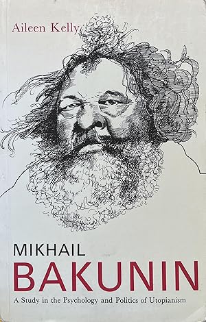 Mikhail Bakunin: A Study in the Psychology and Politics of Utopianism