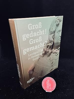 Seller image for Gro gedacht! Gro gemacht? Landgraf Carl in Hessen und Europa. for sale by Antiquariat Hieronymus