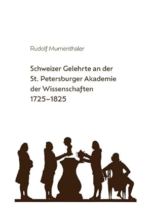 Seller image for Schweizer Gelehrte an der St. Petersburger Akademie der Wissenschaften 1725-1825 for sale by BuchWeltWeit Ludwig Meier e.K.