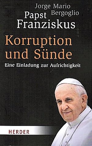 Immagine del venditore per Korruption und Snde : eine Einladung zur Aufrichtigkeit. Jorge Mario Bergoglio,. Aus dem Span. von Ulrich Ruh. Mit einer Einf. von Michael Sievernich venduto da Schrmann und Kiewning GbR