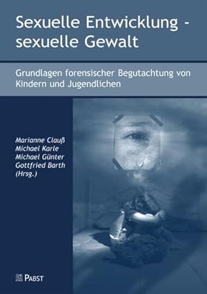 Image du vendeur pour Sexuelle Entwicklung - sexuelle Gewalt: Grundlagen forensischer Begutachtung von Kindern und Jugendlichen Grundlagen forensischer Begutachtung von Kindern und Jugendlichen mis en vente par Antiquariat Mander Quell