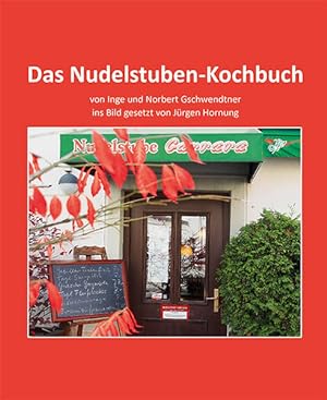 Bild des Verkufers fr Das Nudelstuben-Kochbuch von Inge und Norbert Gschwendtner. Ins Bild gesetzt von Jrgen Hornung zum Verkauf von Antiquariat Mander Quell