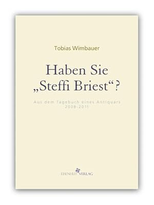 Bild des Verkufers fr Haben Sie Steffi Briest? Aus dem Tagebuch eines Antiquars 2008-2011 aus dem Tagebuch eines Antiquars 2008 - 2011 zum Verkauf von Antiquariat Mander Quell