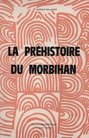 La préhistoire du Morbihan. Le Vannetais littoral. (Socieété Polymatique du Morbihan: Bulletin me...