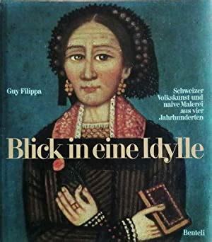 Seller image for Blick in eine Idylle: Schweizer Volkskunst und naive Malerei aus vier Jahrhunderten for sale by librairie le Parnasse