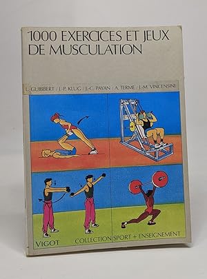 Seller image for 1000 Exercices et jeux de musculation: Un contenu du brevet d'tat haltrophilie culturisme musculation ducative sportive et d'entretien for sale by crealivres