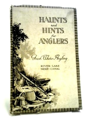 Haunts And Hints For Anglers Fresh Water Angling River Lake Mere & Canal.