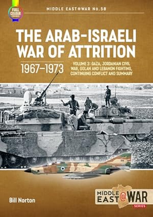 Immagine del venditore per Arab-Israeli War of Attrition, 1967-1973 : Gaza, Jordanian Civil War, Golan and Lebanon Fighting, Continuing Conflict and Summary venduto da GreatBookPrices