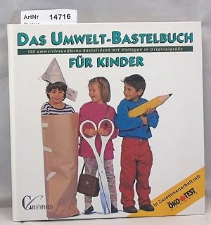 Bild des Verkufers fr Das Umwelt-Bastelbuch fr Kinder. 150 umweltfreundliche Bastelideen mit Vorlagen in Originalgre zum Verkauf von Die Bchertruhe