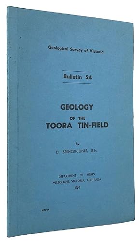 GEOLOGICAL SURVEY OF VICTORIA, BULLETIN 54. GEOLOGY OF THE TOORA TIN-FIELD