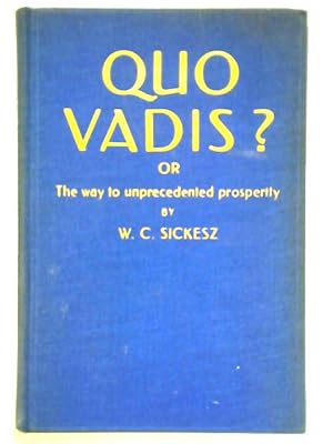 Imagen del vendedor de Quo Vadis? Or, The Way To Unprecedented Prosperity a la venta por World of Rare Books