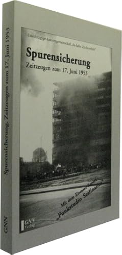 Spurensicherung. Zeitzeugen zum 17. Juni 1953.