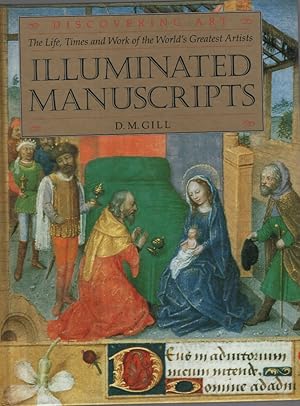ILLUMINATED MANUSCRIPTS: THE LIFE, TIMES AND WORK OF THE WORLD'S GREATEST ARTISTS