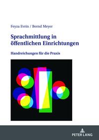 Sprachmittlung in öffentlichen Einrichtungen : Handreichungen für die Praxis. Feyza Evrin/Bernd M...