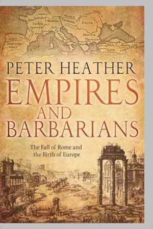 Image du vendeur pour Empires and Barbarians : The Fall of Rome and the Birth of Europe mis en vente par GreatBookPrices
